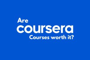 Are Coursera Courses Worth It?