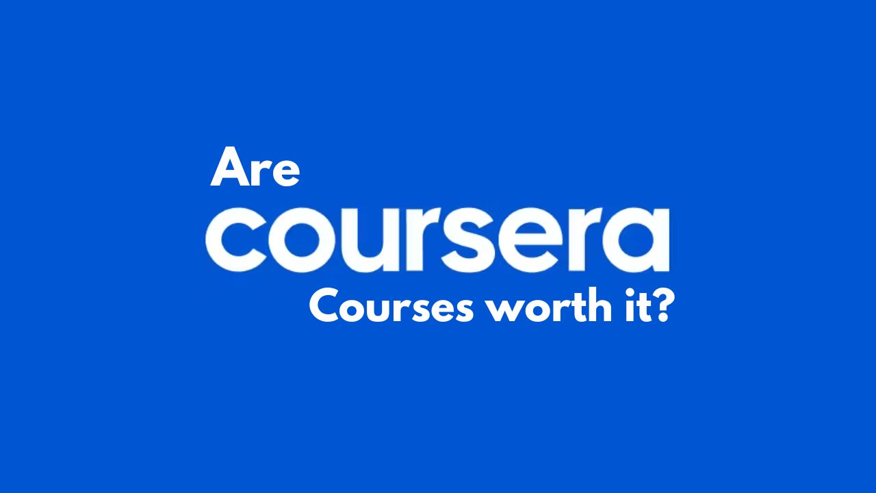 Are Coursera Courses Worth It?