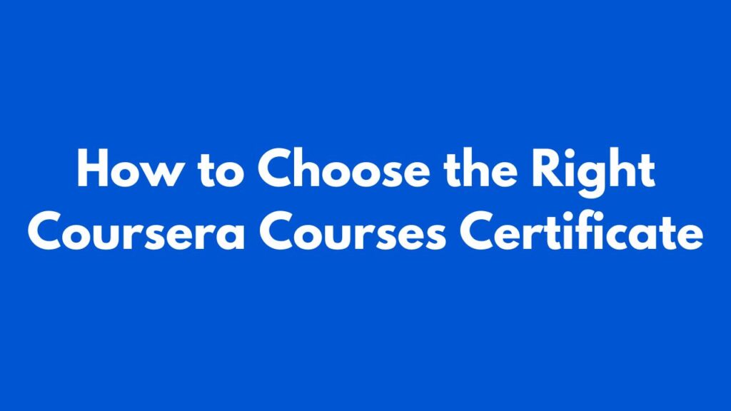 How to Choose the Right Coursera Courses Certificate