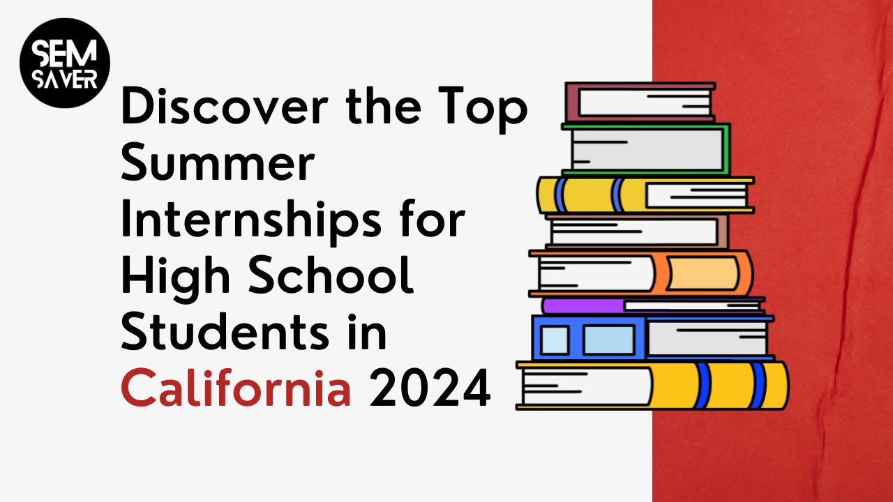 Discover the Top Summer Internships for High School Students in California 2024