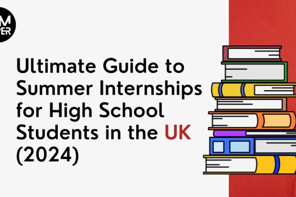 Ultimate Guide to Summer Internships for High School Students in the UK (2024)