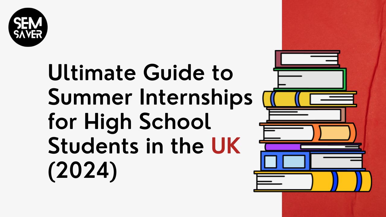 Ultimate Guide to Summer Internships for High School Students in the UK (2024)